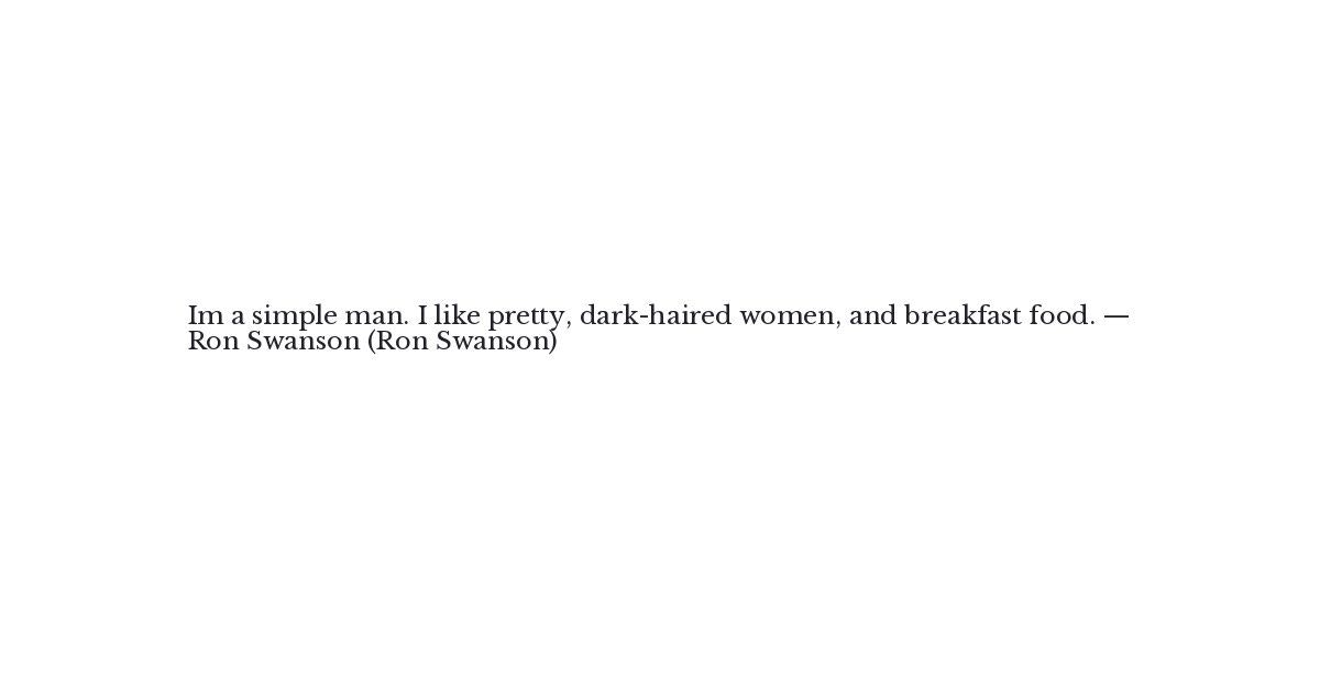 Nick Offerman As Ron Swanson Quote I M A Simple Man I Like