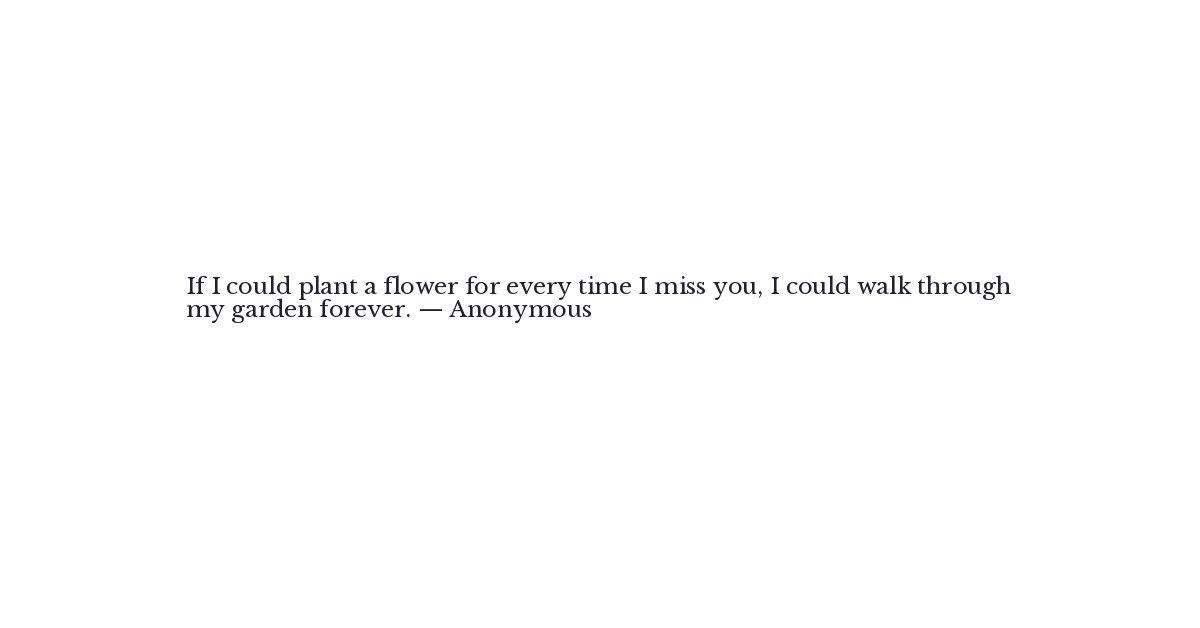 Anonymous Quote If I Could Plant A Flower For Every Time