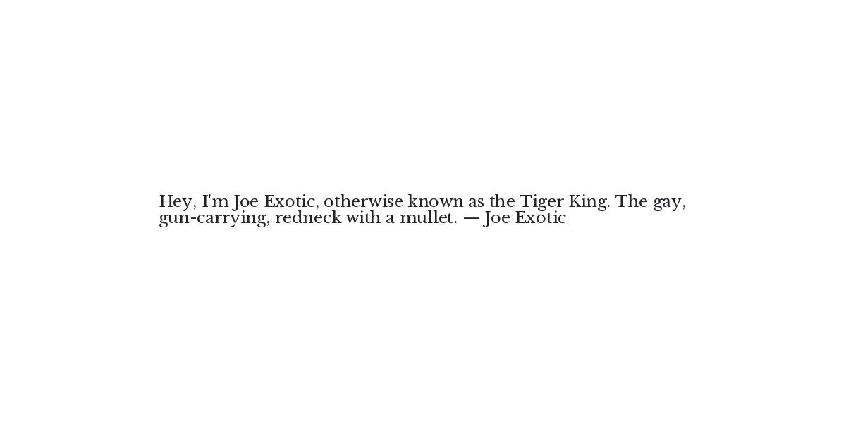 Joe Exotic Quote Hey, I'm Joe Exotic, otherwise known as... Quote