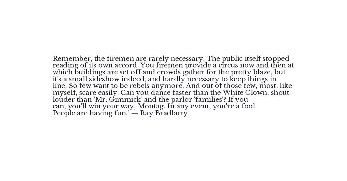 Professor Faber Quote - Remember, the firemen are rarely necessa