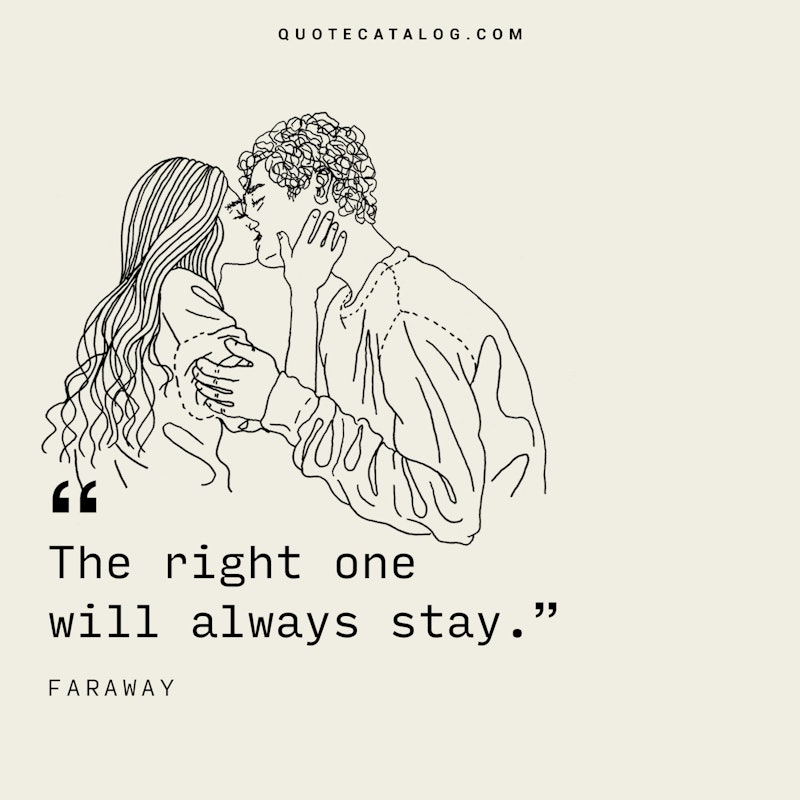 Illustrated art for this quote: The right one will always stay.