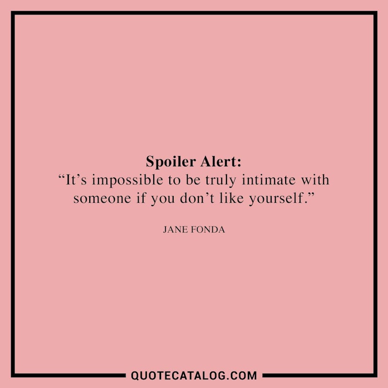 Illustrated art for this quote: It’s impossible to be truly intimate with someone if you don’t like yourself.