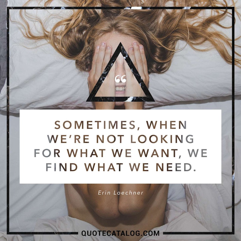 Illustrated art for this quote: Sometimes, when we’re not looking for what we want, we find what we need.