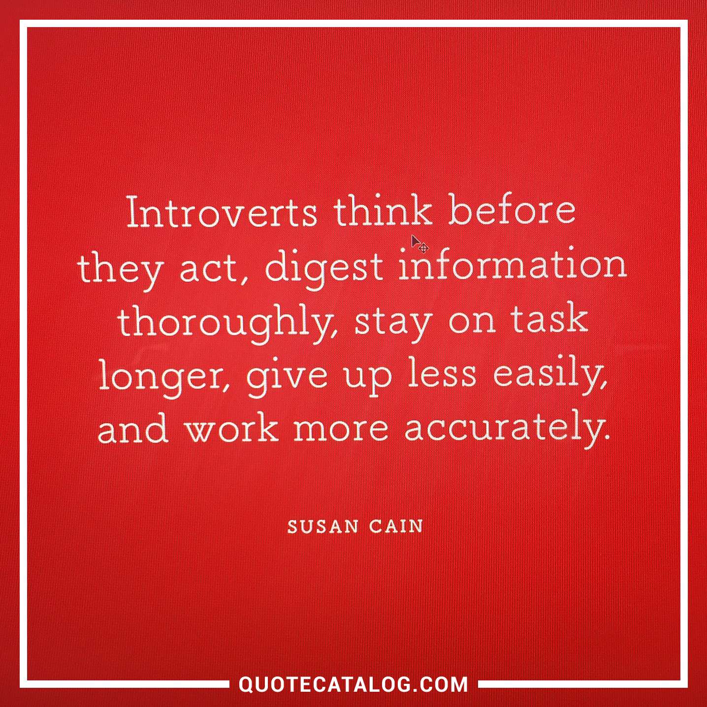 Susan Cain Quote Introverts Think Before They Act Digest