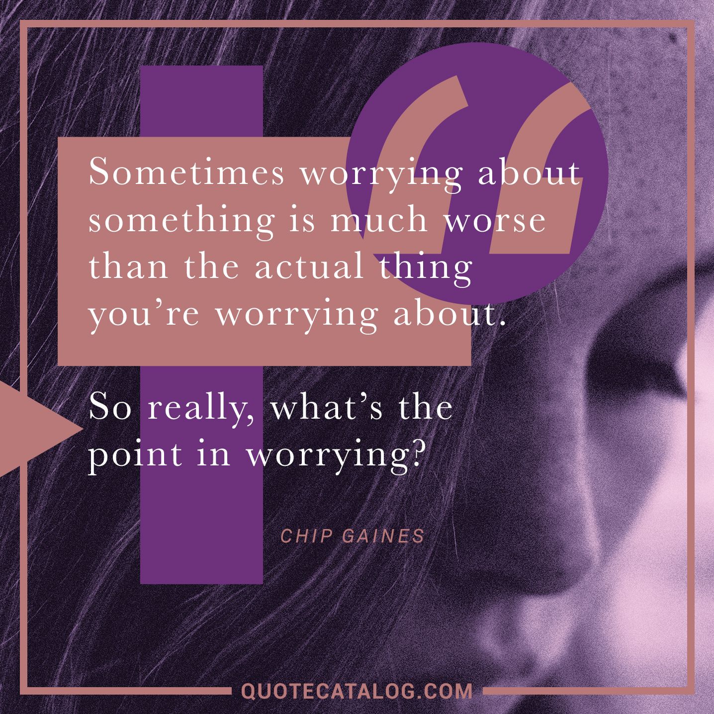 Chip Gaines Quote - Sometimes worrying about something is mu... | Quote