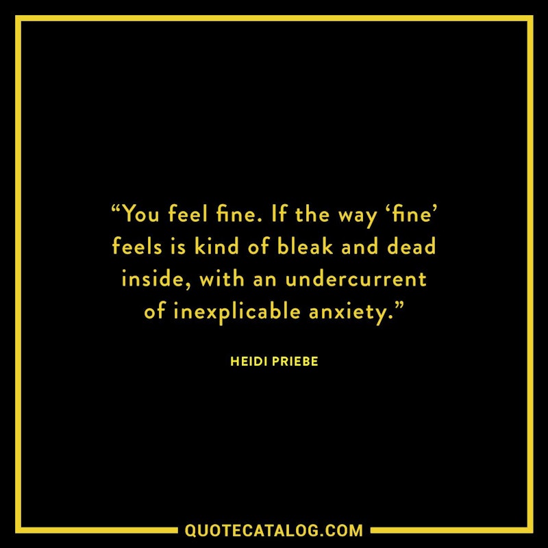 Illustrated art for this quote: You feel fine. If the way ‘fine’ feels is kind of bleak and dead inside, with an undercurrent of inexplicable anxiety.