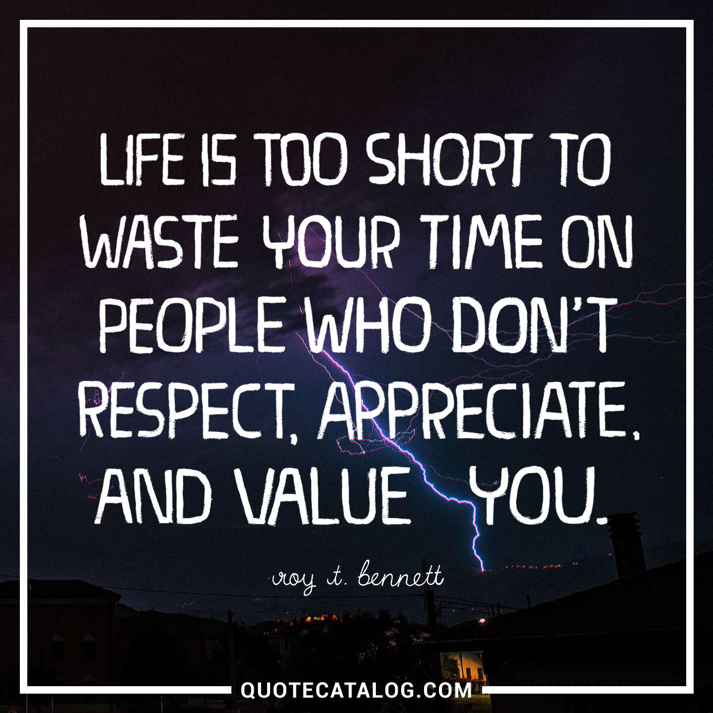 Life is too short to waste your time on people who don t respect