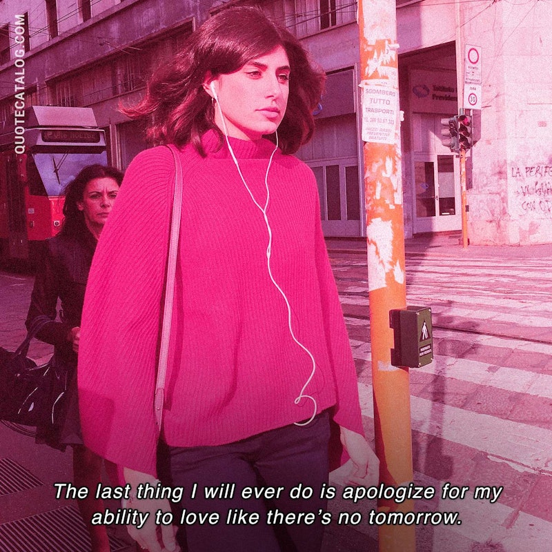 Illustrated art for this quote: The last thing I will ever do is apologize for my ability to love like there\'s no tomorrow.