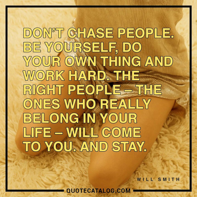 Will Smith Quote Don T Chase People Be Yourself Do Your Quote Catalog