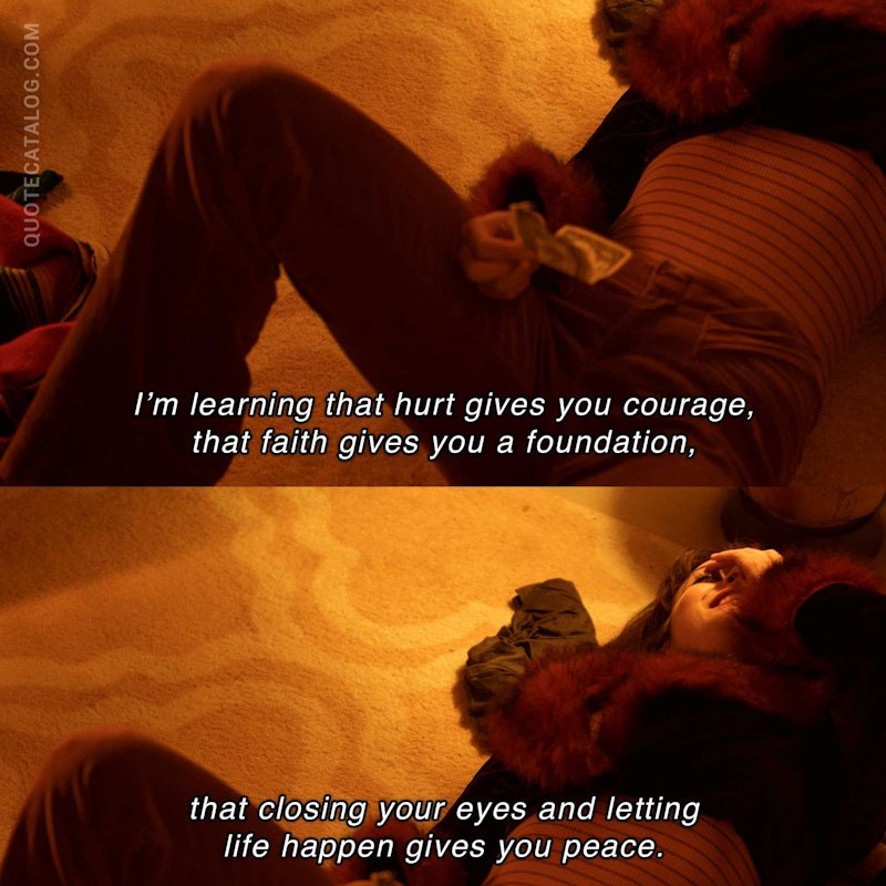 Illustrated art for this quote: I’m learning that hurt gives you courage, that faith gives you a foundation, that closing your eyes and letting life happen gives you peace.