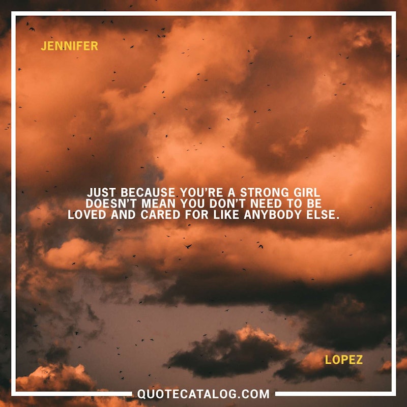 Illustrated art for this quote: Just because you\'re a strong girl doesn\'t mean you don\'t need to be loved and cared for like anybody else.