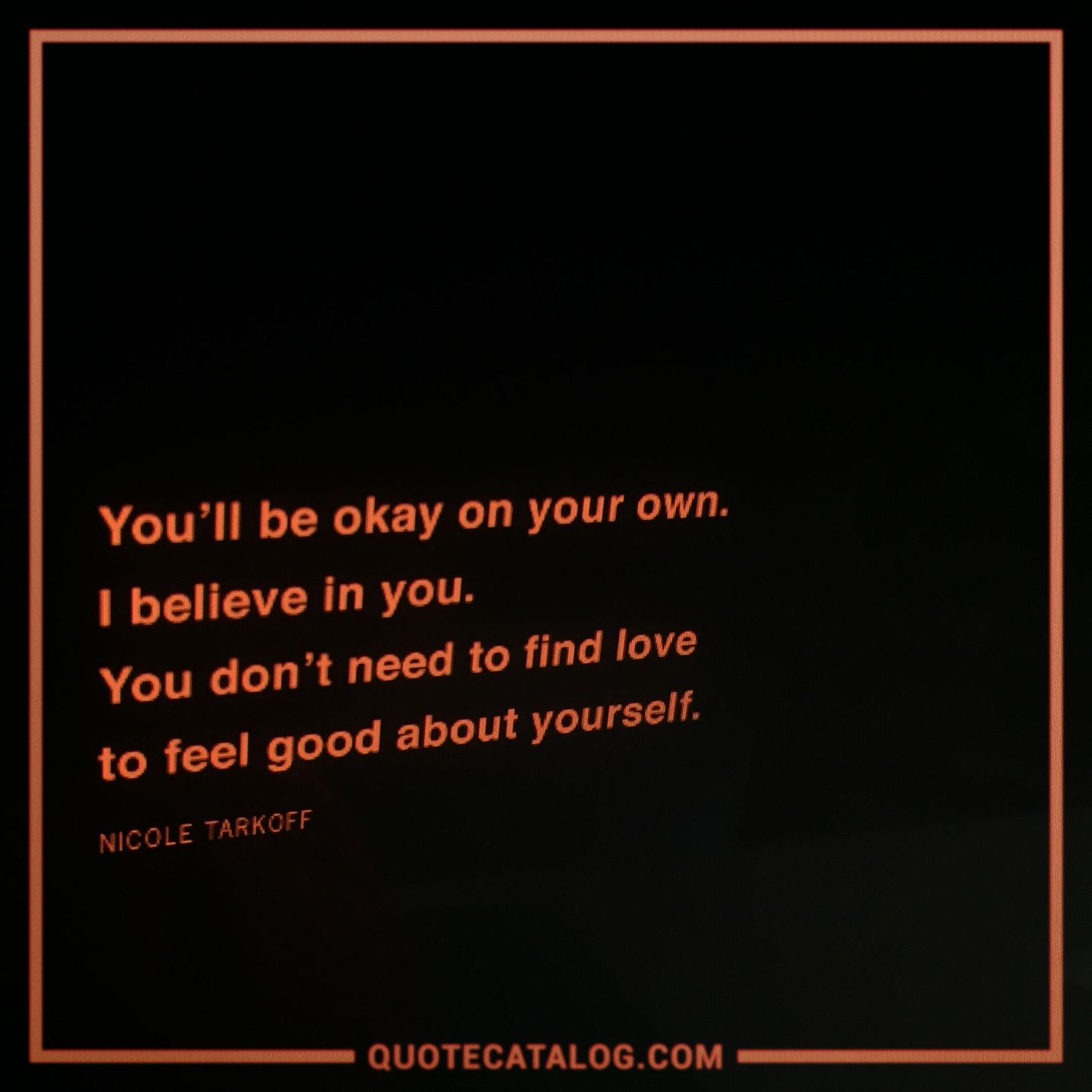 You ll be okay on your own I believe in you You don