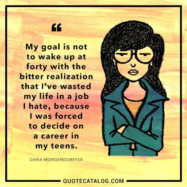 Daria Morgendorffer Quote - My goal is not to wake up at forty with... |  Quote Catalog