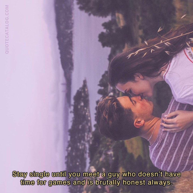 Illustrated art for this quote: Stay single until you meet a guy who doesn’t have time for games and is brutally honest always.