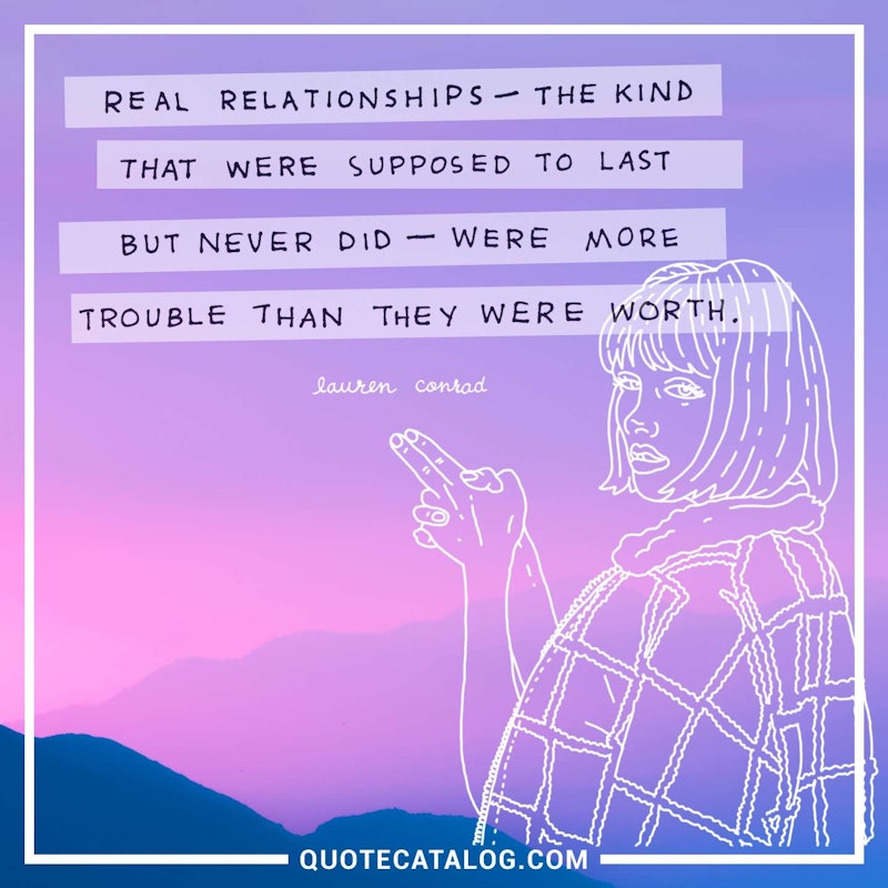 Illustrated art for this quote: Real relationships - the kind that were supposed to last but never did - were more trouble than they were worth.