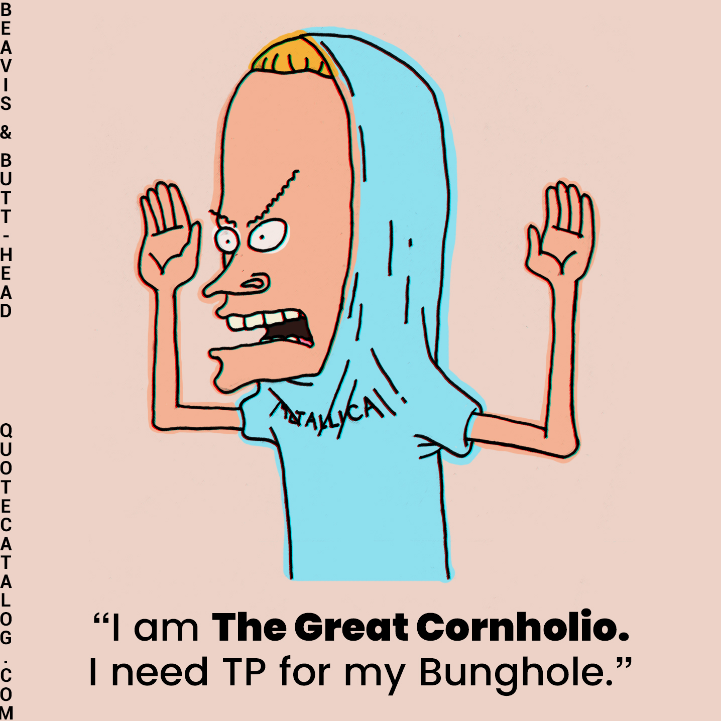 "Do you have T.P. for my bunghole? 